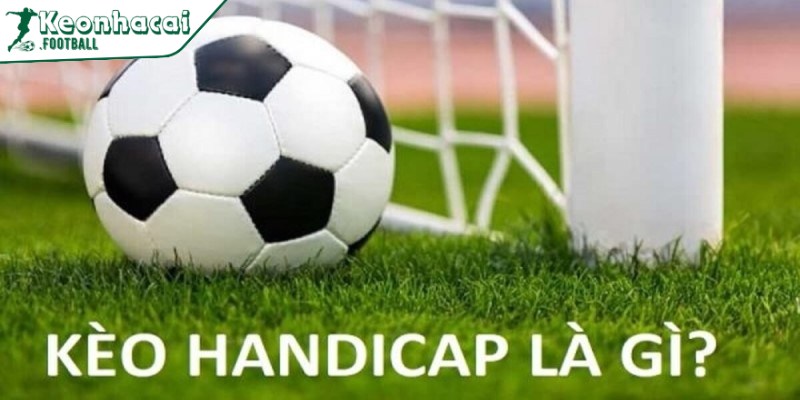 Kèo Handicap là gì?