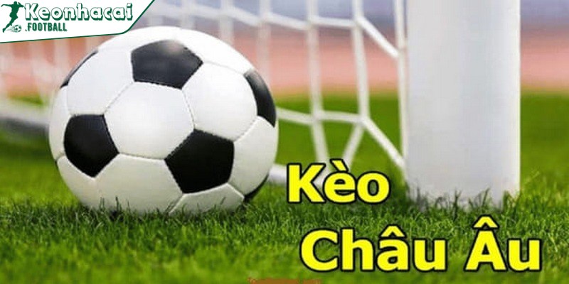 Kèo châu Âu là loại phổ biến, được yêu thích bởi sự đơn giản, dễ tiếp cận