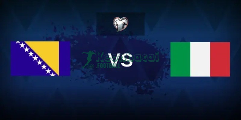 Soi kèo Bosnia & Herzegovina vs Italia - 1h45 ngày 01/4 - VL World Cup KV Châu Âu