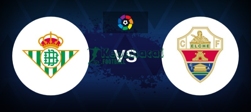 Soi kèo Real Betis vs Elche - 1h00 ngày 13/5 - La Liga